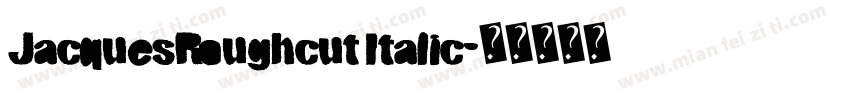 JacquesRoughcut Italic字体转换